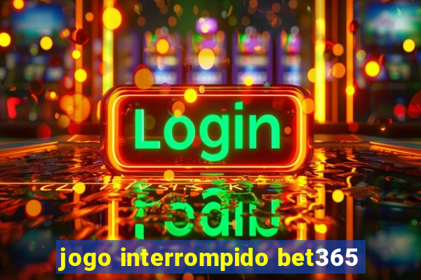 jogo interrompido bet365